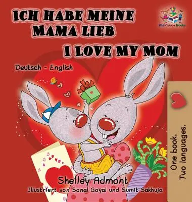 Ich habe meine Mama lieb I Love My Mom (német gyerekkönyv): Német angol kétnyelvű kiadás - Ich habe meine Mama lieb I Love My Mom (German Kids Book): German English Bilingual Edition