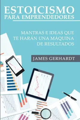 Estoicismo para Emprendedores: Mantras e Ideas Que Te Harn una Mquina de Resultados