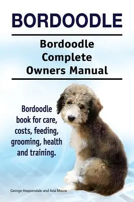 Bordoodle. Bordoodle Teljes tulajdonosi kézikönyv. Bordoodle könyv gondozás, költségek, etetés, ápolás, egészség és képzés. - Bordoodle. Bordoodle Complete Owners Manual. Bordoodle book for care, costs, feeding, grooming, health and training.
