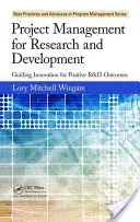 Projektmenedzsment a kutatás és fejlesztés számára: Az innováció irányítása a pozitív K+F eredmények érdekében - Project Management for Research and Development: Guiding Innovation for Positive R&d Outcomes