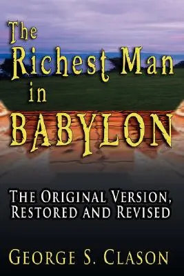 A leggazdagabb ember Babilonban: Az eredeti, felújított és átdolgozott változat - The Richest Man in Babylon: The Original Version, Restored and Revised