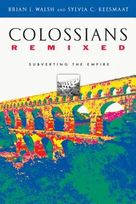 Colossians Remixed: A birodalom felforgatása - Colossians Remixed: Subverting the Empire