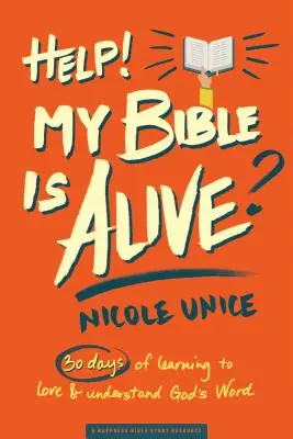 Segítség! A Bibliám él!: 30 nap, hogy megtanuljam szeretni és megérteni Isten Igéjét - Help! My Bible Is Alive!: 30 Days of Learning to Love and Understand God's Word