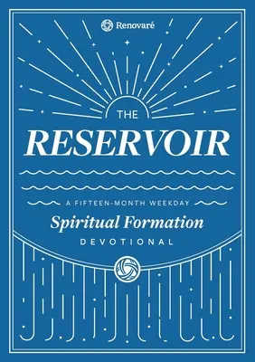 A víztározó: 15 hónapos hétköznapi áhítat egyéneknek és csoportoknak - The Reservoir: A 15-Month Weekday Devotional for Individuals and Groups