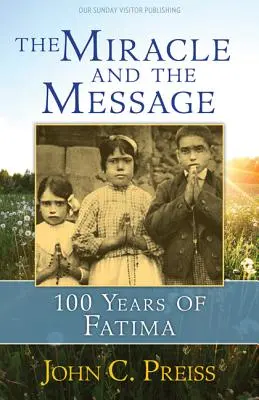 A csoda és az üzenet: Fatima 100 éve - The Miracle and the Message: 100 Years of Fatima