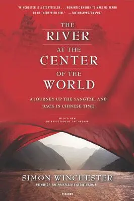 A folyó a világ közepén: Utazás a Jangcén felfelé és vissza a kínai időben - The River at the Center of the World: A Journey Up the Yangtze, and Back in Chinese Time