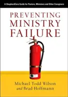 A minisztériumi kudarc megelőzése: ShepherdCare útmutató lelkészek, lelkészek és más gondozók számára - Preventing Ministry Failure: A ShepherdCare Guide for Pastors, Ministers and Other Caregivers