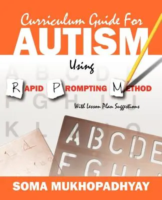 Tantervi útmutató autizmushoz a Rapid Prompting Method használatával: Tantervi javaslatokkal - Curriculum Guide for Autism Using Rapid Prompting Method: With Lesson Plan Suggestions