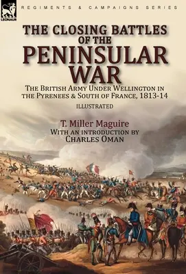 A félszigeti háború zárócsatái: a Wellington vezette brit hadsereg a Pireneusokban és Dél-Franciaországban, 1813-14. - The Closing Battles of the Peninsular War: the British Army Under Wellington in the Pyrenees & South of France, 1813-14