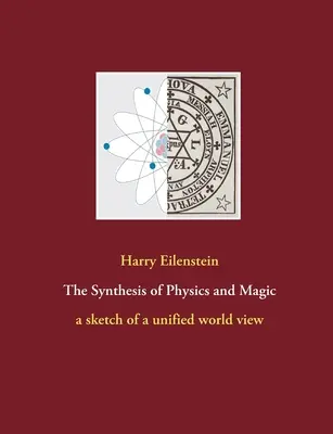 A fizika és a mágia szintézise: egy egységes világkép vázlata - The Synthesis of Physics and Magic: a sketch of a unified world view