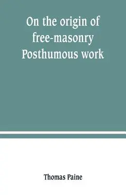 A szabadkőművesség eredetéről. Posztumusz mű - On the origin of free-masonry. Posthumous work