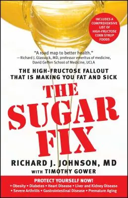 Sugar Fix: A magas fruktóztartalmú gyümölcscukor-kiesés, amely kövérré és beteggé tesz téged - Sugar Fix: The High-Fructose Fallout That Is Making You Fat and Sick