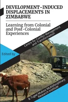 Fejlesztés okozta kitelepítések Zimbabwéban: Tanulás a gyarmati és posztkoloniális tapasztalatokból - Development Induced Displacements in Zimbabwe: Learning from Colonial and Post-Colonial Experiences