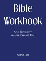 Biblia munkafüzet: Ószövetség második kötet (A kettőből) - Bible Workbook: Old Testament Volume Two (Of Two)