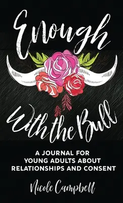 Enough With The Bull: A Journal for Young Adults About Relationships And Consent (Napló fiatal felnőtteknek a kapcsolatokról és a beleegyezésről) - Enough With The Bull: A Journal For Young Adults About Relationships And Consent