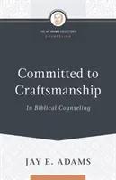 A kézművesség iránti elkötelezettség a bibliai tanácsadásban - Committed to Craftsmanship In Biblical Counseling