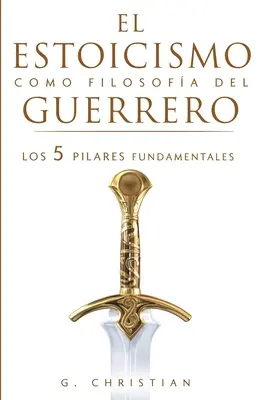 A sztoicizmus mint harcos filozófia: Az 5 alappillér - El estoicismo como filosofa del guerrero: Los 5 pilares fundamentales