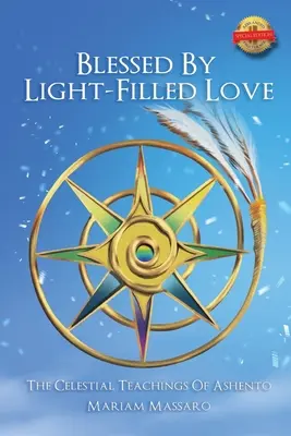 Fénnyel teli szeretettel megáldva: Ashento égi tanításai - Blessed by Light Filled Love: The Celestial Teachings of Ashento