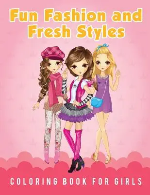 Szórakoztató divat és friss stílusok Színezőkönyv lányoknak - Fun Fashion and Fresh Styles Coloring Book for Girls