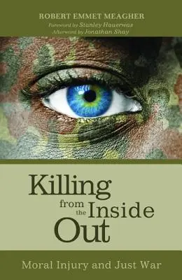 Killing from the Inside Out: Morális sérülés és igazságos háború - Killing from the Inside Out: Moral Injury and Just War