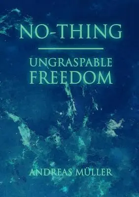 Semmi - megragadhatatlan szabadság - No-thing - ungraspable freedom