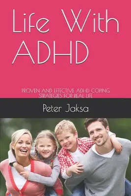 Life With ADHD: Bizonyított és hatékony ADHD-s megküzdési stratégiák a való életben - Life With ADHD: Proven and Effective ADHD Coping Strategies for Real Life