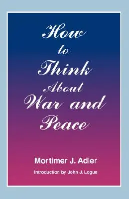 Hogyan gondolkodjunk a háborúról és a békéről - How to Think about War and Peace