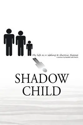 Árnyékgyerek: Az életem krónikus betegségben szenvedő testvérként - Shadow Child: My Life As A Sibling To Chronic Disease