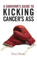 A túlélők útmutatója a rák szétrúgásához - A Survivor's Guide to Kicking Cancer's Ass