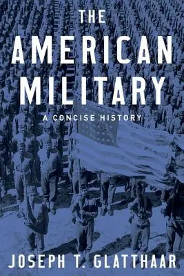 Az amerikai hadsereg: A Concise History - The American Military: A Concise History