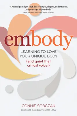 Embody: Egyedi testünk szeretetének megtanulása (és a kritikus hang elhallgattatása!) - Embody: Learning to Love Your Unique Body (and Quiet That Critical Voice!)