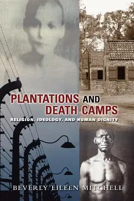 Ültetvények és haláltábor: Vallás, ideológia és emberi méltóság - Plantations and Death Camp: Religion, Ideology, and Human Dignity