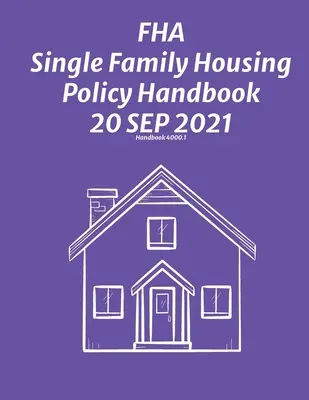 FHA Single Family Housing Policy Handbook (FHA Egycsaládos lakásépítési politika kézikönyve) 30 Sep 2021 - FHA Single Family Housing Policy Handbook 30 Sep 2021