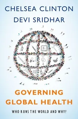 A globális egészségügy kormányzása: Ki irányítja a világot és miért? - Governing Global Health: Who Runs the World and Why?