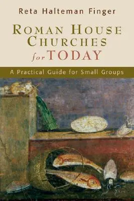 Római házi egyházak a mának: Gyakorlati útmutató kiscsoportok számára - Roman House Churches for Today: A Practical Guide for Small Groups