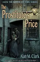 A prostituált ára: Mary Jane Kelly, Hasfelmetsző Jack ötödik áldozata című regénye - The Prostitute's Price: A Novel of Mary Jane Kelly, the Fifth Victim of Jack the Ripper