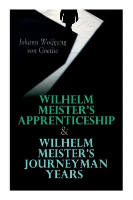 Wilhelm Meister tanulóévei és Wilhelm Meister vándorévei - Wilhelm Meister's Apprenticeship & Wilhelm Meister's Journeyman Years