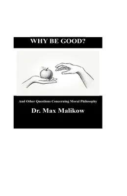 Miért legyünk jók? És más erkölcsfilozófiai kérdések - Why Be Good? And Other Questions Concerning Moral Philosophy