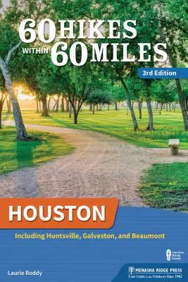 60 túra 60 mérföldön belül: Houston: Huntsville-t és Galvestont is beleértve. - 60 Hikes Within 60 Miles: Houston: Including Huntsville and Galveston