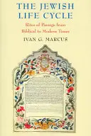 A zsidó életciklus: Az átmenet rítusai a bibliai időktől az újkorig - The Jewish Life Cycle: Rites of Passage from Biblical to Modern Times