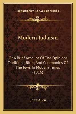 Modern Judaism: Vagy rövid beszámoló a zsidók véleményéről, hagyományairól, rítusairól és szertartásairól a modern időkben (1816) - Modern Judaism: Or a Brief Account of the Opinions, Traditions, Rites, and Ceremonies of the Jews in Modern Times (1816)