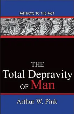 The Total Depravity Of Man: Utak a múltba - The Total Depravity Of Man: Pathways To The Past