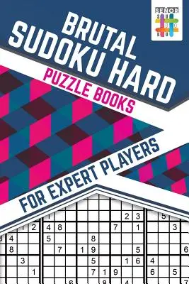 Brutális Sudoku Nehéz rejtvénykönyvek gyakorlott játékosoknak - Brutal Sudoku Hard Puzzle Books for Expert Players