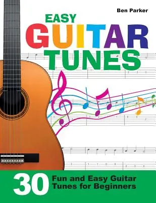 Easy Guitar Tunes: 30 szórakoztató és könnyű gitárdallam kezdőknek - Easy Guitar Tunes: 30 Fun and Easy Guitar Tunes for Beginners