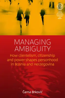 A kétértelműség kezelése: Hogyan formálja a klientelizmus, az állampolgárság és a hatalom a személyiséget Bosznia-Hercegovinában? - Managing Ambiguity: How Clientelism, Citizenship, and Power Shape Personhood in Bosnia and Herzegovina