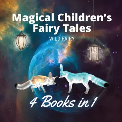 Varázslatos gyermekmesék: 4 könyv 1-ben - Magical Children's Fairy Tales: 4 Books in 1