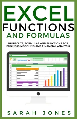 Excel-funkciók és képletek: Rövidítések, képletek és függvények üzleti modellezéshez és pénzügyi elemzéshez - Excel Functions and Formulas: Shortcuts, Formulas and Functions for Business Modeling and Financial Analysis