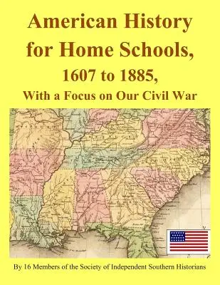 Amerikai történelem otthoni iskolák számára, 1607-től 1885-ig, különös tekintettel a polgárháborúra - American History for Home Schools, 1607 to 1885, with a Focus on Our Civil War