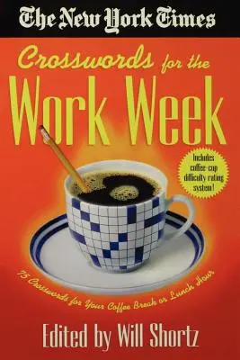 The New York Times Crosswords for the Work Week: 75 keresztrejtvény a kávészünetre vagy az ebédidőre - The New York Times Crosswords for the Work Week: 75 Crosswords for Your Coffee Break or Lunch Hour