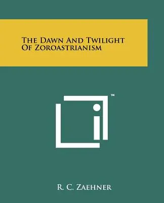 A zoroasztrizmus hajnala és alkonya - The Dawn And Twilight Of Zoroastrianism